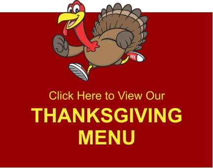 Click Here to View Our THANKSGIVING MENU