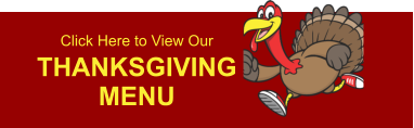Click Here to View Our THANKSGIVING MENU