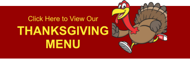 Click Here to View Our THANKSGIVING MENU