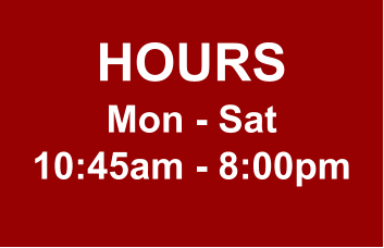 HOURS Mon - Sat 10:45am - 8:00pm