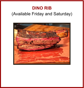 DINO RIB (Available Friday and Saturday)