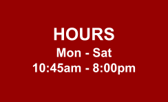 HOURS Mon - Sat 10:45am - 8:00pm