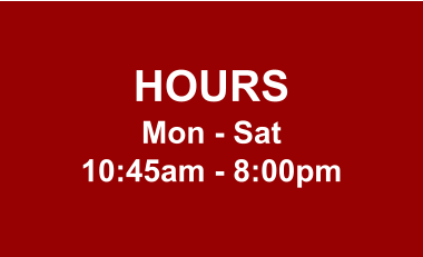 HOURS Mon - Sat 10:45am - 8:00pm